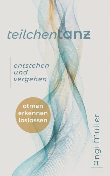 Teilchentanz - Entstehen und Vergehen (Hardcover)
